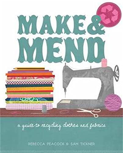 Stock image for Make and Mend: A Guide to Recycling Clothes and Fabrics for sale by Greener Books