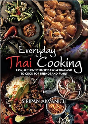 Beispielbild fr Everyday Thai Cooking: Easy, Authentic Recipes from Thailand to Cook for Friends and Family: Easy, Authentic Recipes from Thailand to Cook at Home for Friends and Family zum Verkauf von WorldofBooks