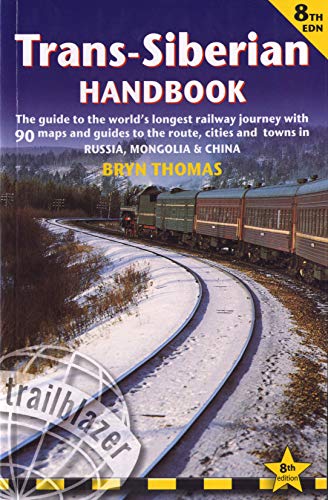 Trans-Siberian Handbook: The Guide to the World's Longest Railway Journey with 90 Maps and Guides to the Route, Cities and Towns in Russia, Mongolia & China (Trailblazer Guides) - Thomas, Bryn