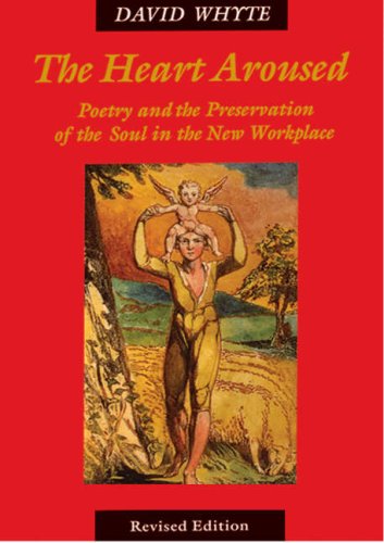 The Heart Aroused: Poetry and the Preservation of the Soul in the New Workplace (9781905879045) by David Whyte
