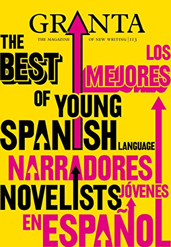 Imagen de archivo de The Best of Young Spanish Language Novelists (Los Mejores Narradores Jovenes en Espanol ) : Granta The Magazine of New Writing 113 a la venta por Ergodebooks