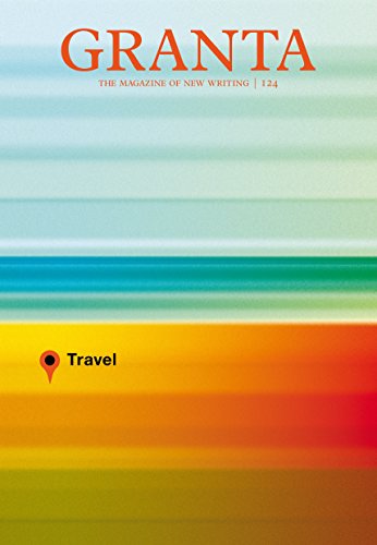 Stock image for Granta, Volume 124: Travel for sale by ThriftBooks-Dallas