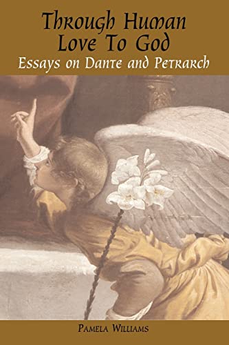 9781905886401: Through Human Love to God: Essays on Dante and Petrarch (Troubador Italian Studies)
