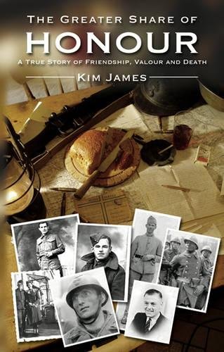 The Greater Share of Honour: A True Story of Friendship, Valour and Death (9781905886692) by James, Kim