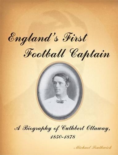 Beispielbild fr England's First Football Captain: A Biography of Cuthbert Ottaway 1850 - 1878 zum Verkauf von WorldofBooks