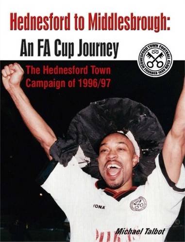 Hednesford to Middlesbrough - An FA Cup Journey: The Hednesford Town Campaign of 1996/97 (9781905891283) by Talbot, Professor Michael