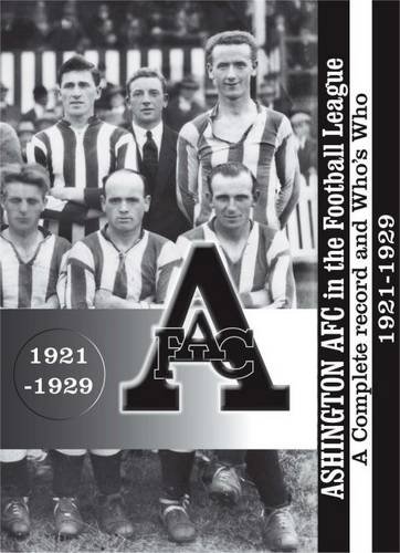 Beispielbild fr Ashington AFC in the Football League: A Complete Record and Who's Who 1921-1929 zum Verkauf von WorldofBooks