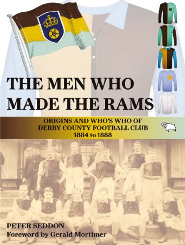 Stock image for The Men Who Made the Rams: Origins and Who's Who of Derby County Football Club 1884 to 1888 for sale by WorldofBooks