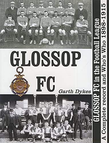 Beispielbild fr Glossop FC in the Football League: A Complete Record and Who's Who 1898-1915 zum Verkauf von WorldofBooks