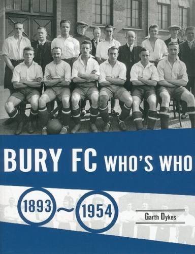 Beispielbild fr Bury FC Who's Who 1893 to 1954 zum Verkauf von AwesomeBooks