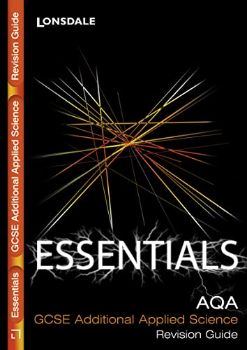 Stock image for Lonsdale GCSE Essentials    AQA Additional Applied Science: Revision Guide (2012 Exams Only) for sale by AwesomeBooks