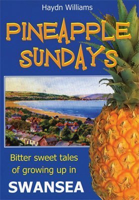 Beispielbild fr Pineapple Sundays: Bitter Sweet Tales of Growing Up in Swansea zum Verkauf von Goldstone Books