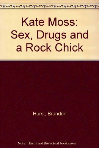 9781905904129: Kate Moss: Sex, Drugs and a Rock Chick