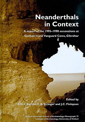 Beispielbild fr Neanderthals in Context: A Report of the 1995-98 Excavations at Gorham's and Vanguard Cave (Oxford University School of Archaeology Monograph) zum Verkauf von Books From California