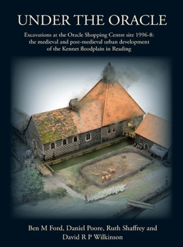 Stock image for Under the Oracle: Excavations at the Oracle Shopping Centre site 1996-8: the medieval and post-medieval urban development of the Kennet floodplain in Reading (Thames Valley Landscapes Monograph) for sale by Books From California