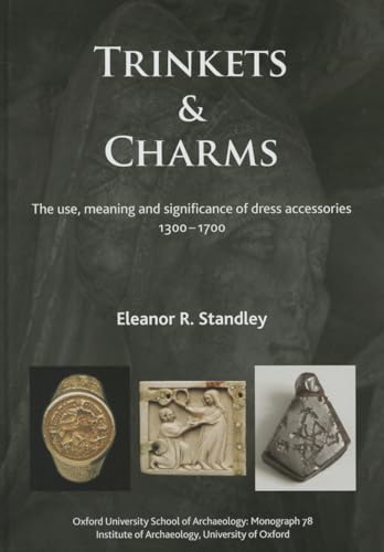 Beispielbild fr Trinkets and Charms: The use, meaning and significance of dress accessories, AD 1300-1700 (Oxford University School of Archaeology Monograph) zum Verkauf von Books From California