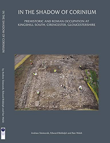 Stock image for In the Shadow of Corinium: Prehistoric and Roman Occupation at Kingshillsouth, Cirencester, Gloucestershire (Thames Valley Landscapes Monograph) for sale by Revaluation Books