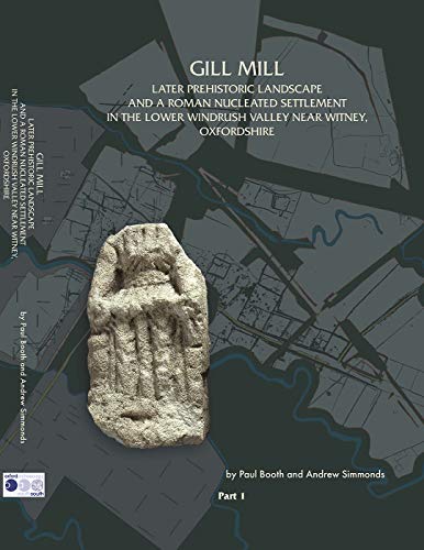 Beispielbild fr Gill Mill: Later Prehistoric Landscape and a Roman Nucleated Settlement in the Lower Windrush Valley at Gill Mill, Near Witney, Oxfordshire (Thames Valley Landscapes Monograph) (Volume 2) zum Verkauf von Anybook.com