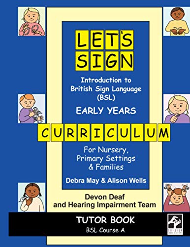 Stock image for Introduction to British Sign Language (BSL) EARLY YEARS Curriculum TUTOR Book: For Nursery, Primary Settings and Families (Let's Sign) for sale by 8trax Media