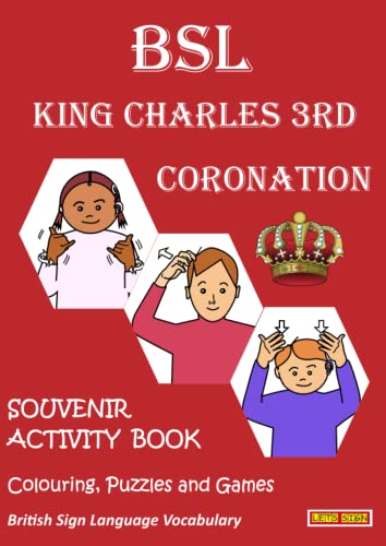 Stock image for BSL KING CHARLES 3rd CORONATION SOUVENIR & ACTIVITY BOOK: Colouring Puzzles & Games: British Sign Language Vocabulary for sale by Book Deals