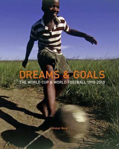 Stock image for Dreams & Goals: The World Cup and World Football Culture 1990-2010 for sale by Chiron Media