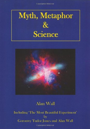 Beispielbild fr Myth, Metaphor and Science: Including "The Most Beautiful Experiment", by Goronwy Tudor Jones and Alan Wall: 1 zum Verkauf von AwesomeBooks