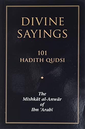 Imagen de archivo de Divine Sayings: 101 Hadith Qudsi: The Mishkat al-Anwar of Ibn 'Arabi a la venta por PlumCircle