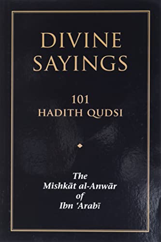 Stock image for Divine Sayings: 101 Hadith Qudsi: The Mishkat al-Anwar of Ibn 'Arabi for sale by Book House in Dinkytown, IOBA