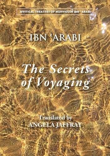 Beispielbild fr Secrets of Voyaging: Kit?b al-Isf?r 'an nat? 'ij al-asf?r: Kit?b al-Isf?r 'an nat? 'ij al-asf?r (Mystical Treatises of Muhyiddin Ibn 'Arabi) zum Verkauf von WorldofBooks