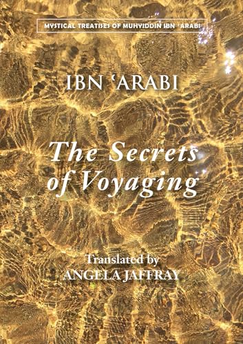 Imagen de archivo de Secrets of Voyaging: Kit?b al-Isf?r 'an nat? 'ij al-asf?r: Kit?b al-Isf?r 'an nat? 'ij al-asf?r (Mystical Treatises of Muhyiddin Ibn 'Arabi) a la venta por WorldofBooks