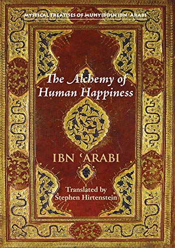 Beispielbild fr The Alchemy of Human Happiness (Mystical Treatises of Muhyiddin Ibn 'Arabi) zum Verkauf von GF Books, Inc.