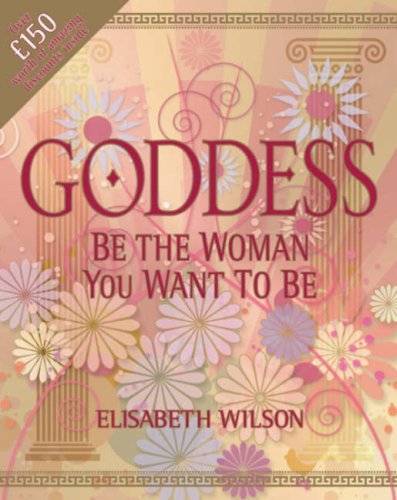 Stock image for Goddess: Be the Woman You Want to Be for sale by AwesomeBooks