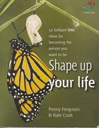 Stock image for Shape Up Your Life: 52 Brilliant Little Ideas for Becoming the Person You Want to Be (52 Brilliant Little Ideas) for sale by WorldofBooks