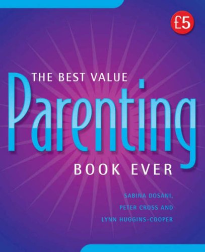 The Best Value Parenting Book Ever (Best Value Ever) (Best Value Ever S.) (9781905940264) by Sabina Dosani; Peter Cross; Lynn Huggins-Cooper