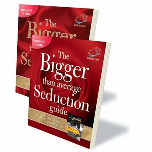 Imagen de archivo de The Bigger Than Average Seduction Guide: Master Dating/Be Incredibly Sexy (Bumper Two in One: 52 Brilliant Ideas) a la venta por Reuseabook