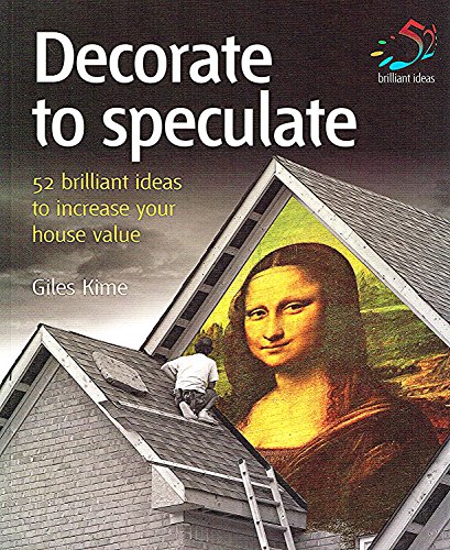 Imagen de archivo de Decorate to speculate: 52 Brilliant Ideas to Increase Your House Value a la venta por WorldofBooks