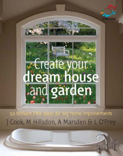 Stock image for Create Your Dream House and Garden: 52 Brilliant Little Ideas for Big Home Improvements (52 Brilliant Little Ideas) for sale by Goldstone Books