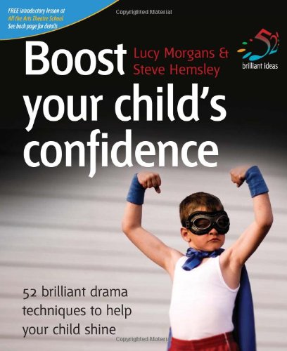 Beispielbild fr Boost Your Child's Confidence: 52 Brilliant Drama Techniques to Help Your Child Shine zum Verkauf von WorldofBooks