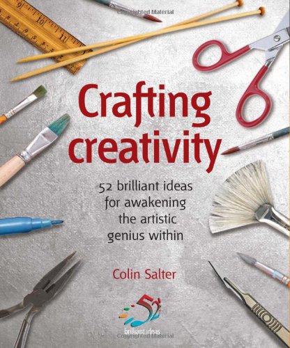 Stock image for Crafting creativity: 52 brilliant ideas for awakening the artistic genius within (52 brilliant ideas series) for sale by WorldofBooks