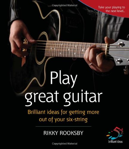 Beispielbild fr Play Great Guitar: 52 Brilliant Ideas for Getting More Out of Your Six String zum Verkauf von WorldofBooks