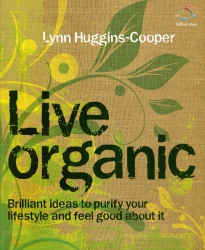 Live organic: Brilliant ideas to purify your lifestyle and feel good about it (9781905940578) by Huggins-Cooper, Lynn