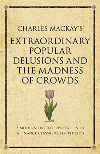 9781905940912: Charles Mackay's Extraordinary Popular Delusions and the Madness of Crowds: A 52 brilliant ideas interpretation: A modern-day interpretation of a finance classic (Infinite Success)