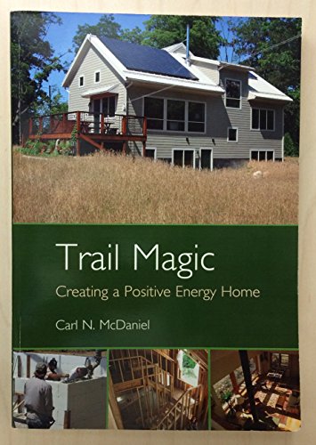 Imagen de archivo de Trail Magic: Creating a Positive Energy Home by McDaniel, Carl (2011) Paperback a la venta por More Than Words