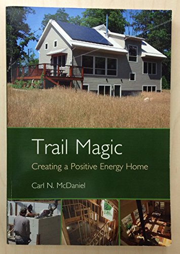 Stock image for Trail Magic: Creating a Positive Energy Home by McDaniel, Carl (2011) Paperback for sale by More Than Words
