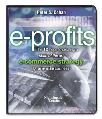 Imagen de archivo de E -Profits by Peter S Cohan - The 12 Steps To Creating A State Of The Art E-Commerce Strategy For Any Size Business (Nightingale Conant) (Audio CD) a la venta por Revaluation Books