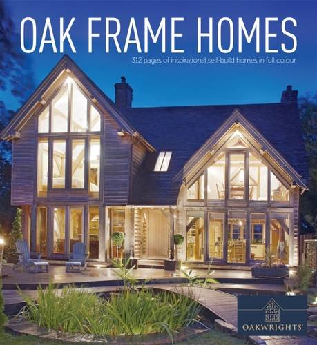 Beispielbild fr Oak Frame Homes (Oakwrights Book): 336 Pages of Inspirational Self-Build Homes in Full Colour zum Verkauf von WorldofBooks