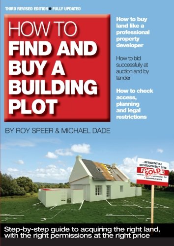 Imagen de archivo de How to Find and Buy a Building Plot: A Step-by-Step Guide to Acquiring the Right Land, with the Right Permissions, at the Right Price a la venta por WorldofBooks
