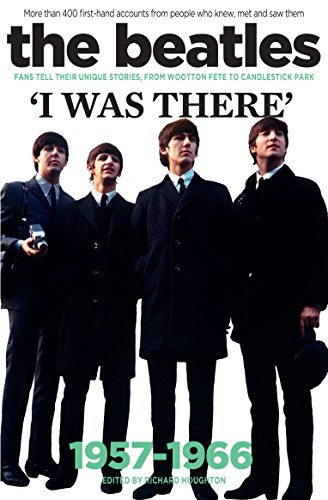 Beispielbild fr The Beatles: I was there: More than 400 first-hand accounts from people who knew, met and saw them: More Than 400 Fans Tell Their Stories zum Verkauf von WorldofBooks