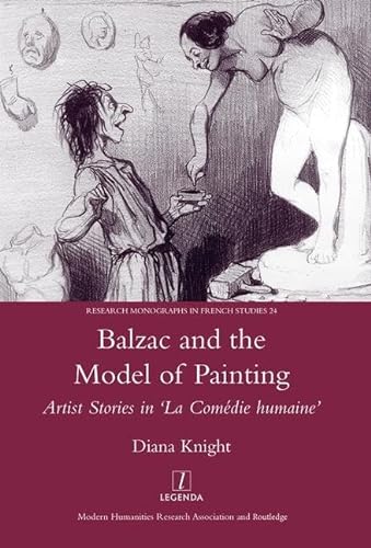 Balzac and the Model of Painting: Artist Stories in La Comedie Humaine (Legenda, Research Monographs in French Studies) (9781905981069) by Knight, Diana