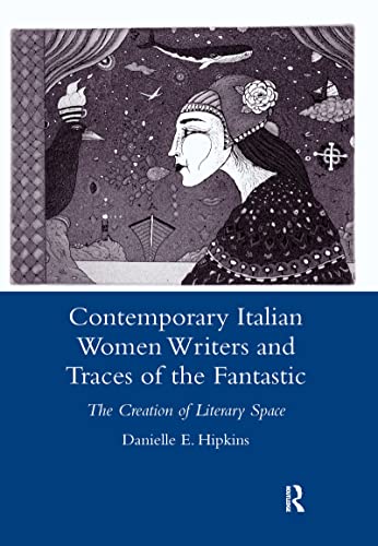 Contemporary Italian Women Writers and Traces of the Fantastic: The Creation of Literary Space (Legenda Main Series) (9781905981090) by Hipkins, Danielle